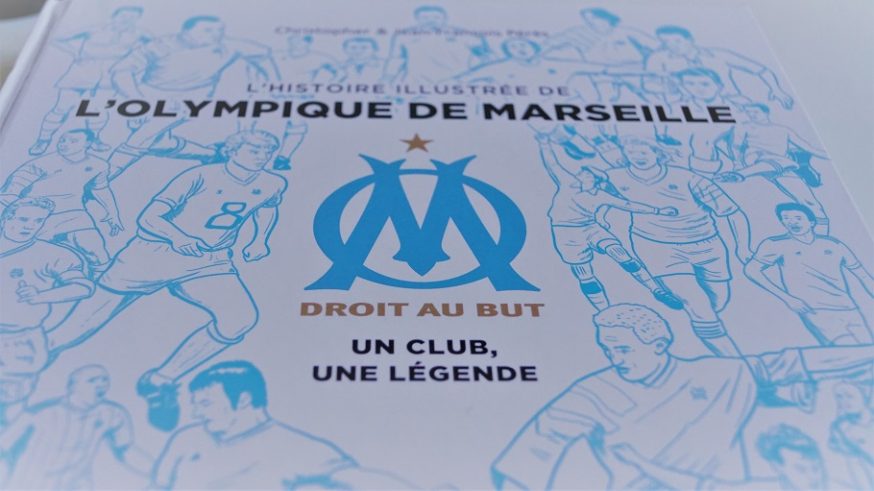 L'HISTOIRE ILLUSTREE DE L'OLYMPIQUE DE MARSEILLE - UN CLUB, UNE LEGENDE